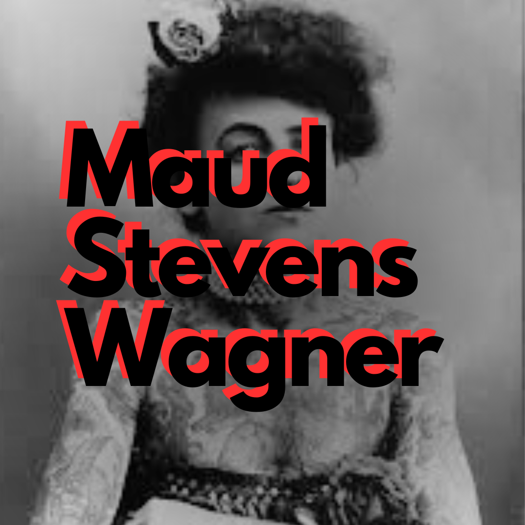 Maud Stevens Wagner: Pioneering Tattoo Artist And Her Impact On History