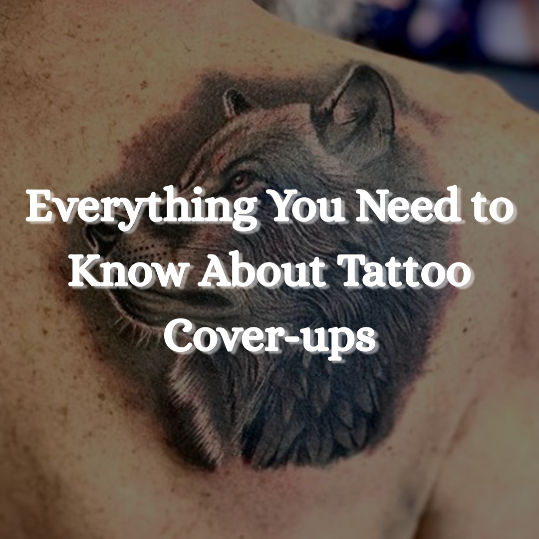 Everything You Need to Know About Tattoo Cover-Ups