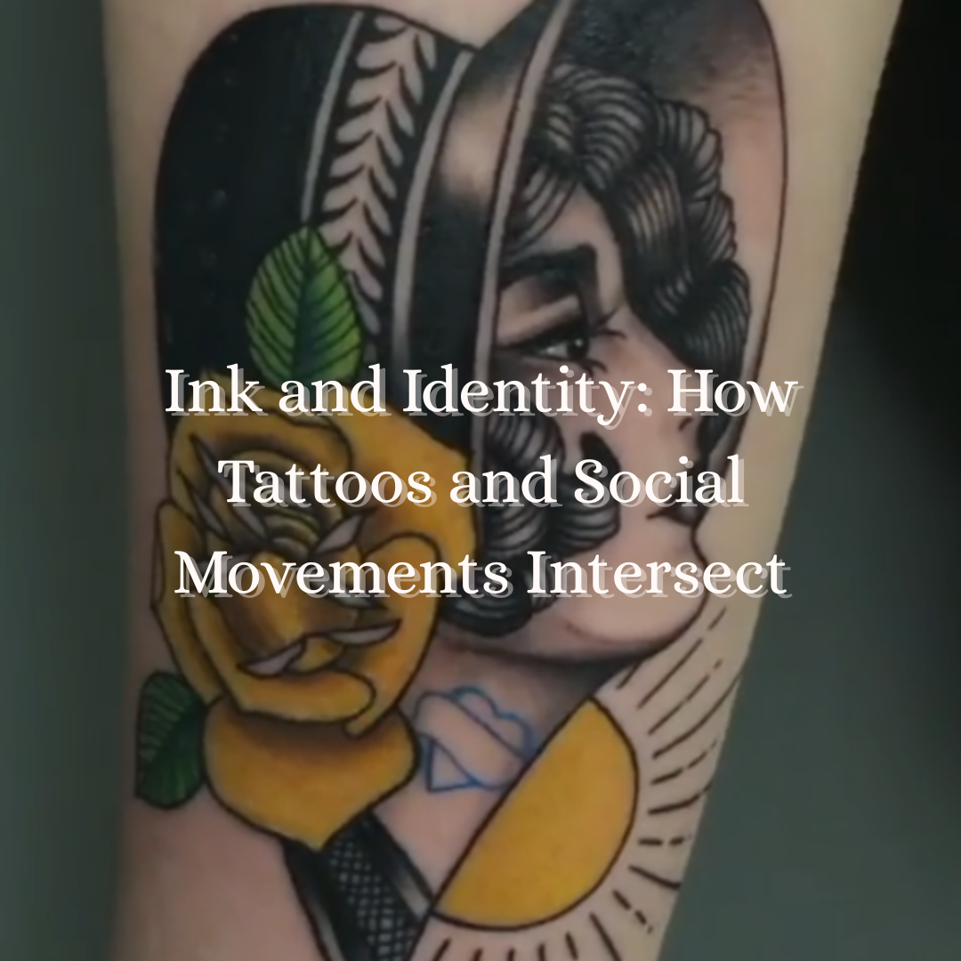 Ink and Identity: How Tattoos and Social Movements Intersect