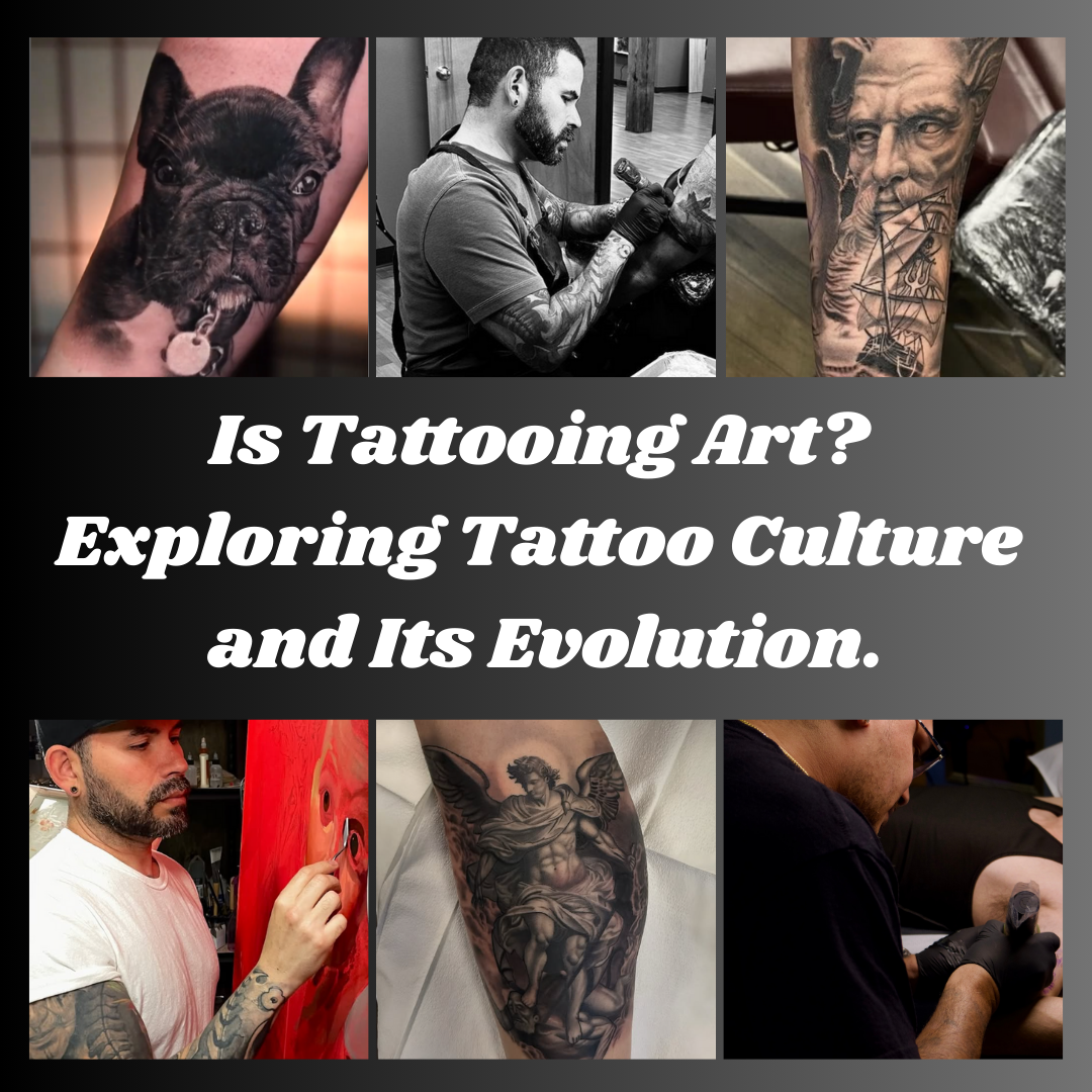 Is Tattooing Art? Exploring Tattoo Culture and Its Evolution