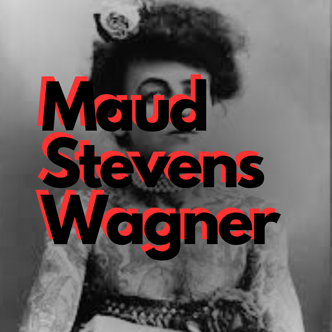 Maud Stevens Wagner: Pioneering Tattoo Artist and Her Impact on History